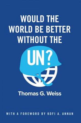 Kniha Would the World Be Better Without the UN? Thomas G. Weiss