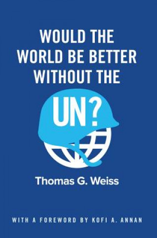 Buch Would the World Be Better Without the UN? Thomas G. Weiss