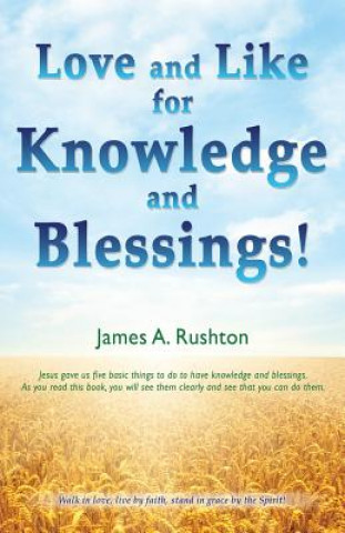 Kniha Love and Like for Knowledge and Blessings! JAMES A. RUSHTON