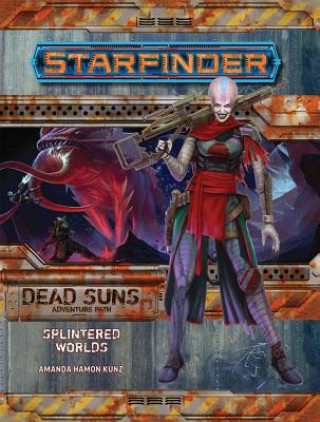 Kniha Starfinder Adventure Path: Splintered Worlds (Dead Suns 3 of 6) Amanda Hamon Kunz