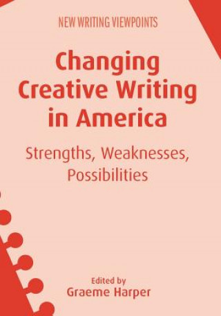 Knjiga Changing Creative Writing in America Graeme Harper