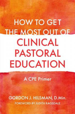 Kniha How to Get the Most Out of Clinical Pastoral Education HILSMAN  GORDON J