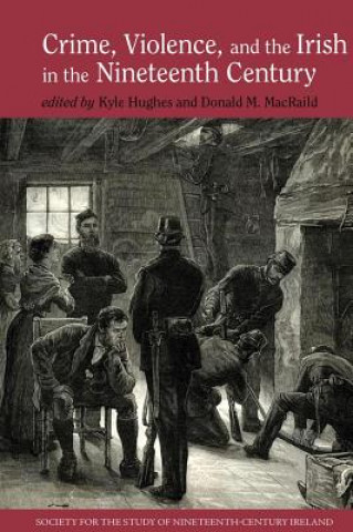 Kniha Crime, Violence and the Irish in the Nineteenth Century Kyle Hughes