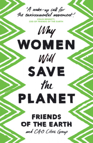 Carte Why Women Will Save the Planet Friends of the Earth
