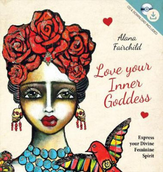 Kniha Love Your Inner Goddess - Express Your Divine Feminine Spirit Alana Fairchild