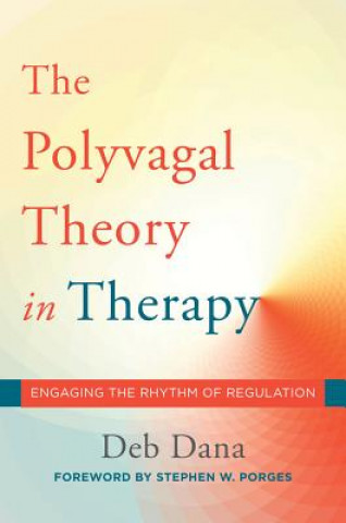 Kniha Polyvagal Theory in Therapy deborah A. Dana
