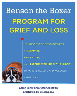 Buch Benson the Boxer Program for Grief and Loss: Neuroscientific Resources for Therapists, Educators, and Parents Working with Children to Achieve Healing Karen Ferry