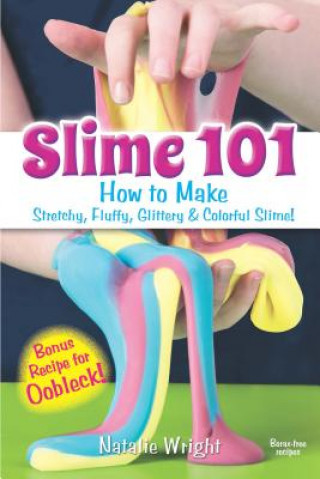Kniha Slime 101: How to Make Stretchy, Fluffy, Glittery & Colorful Slime! Natalie Wright