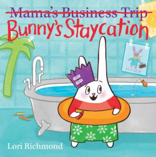 Libro Bunny's Staycation (Mama's Business Trip) Lori Richmond