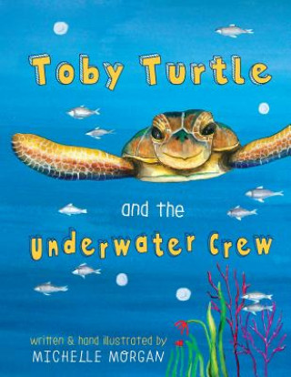 Kniha Toby Turtle and the Underwater crew Michelle Morgan