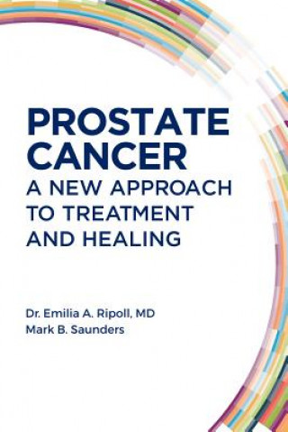 Kniha Prostate Cancer: A New Approach to Treatment and Healing Emilia A. Ripoll