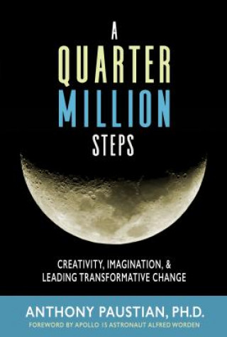 Kniha A Quarter Million Steps: Creativity, Imagination, & Leading Transformative Change Anthony Paustian