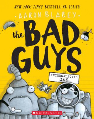 Книга Bad Guys in Intergalactic Gas (The Bad Guys #5) Aaron Blabey