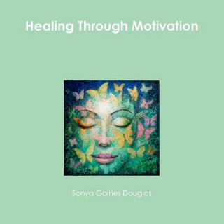 Книга Healing Through Motivation Sonya Gaines Douglas