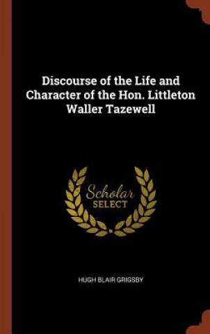 Carte Discourse of the Life and Character of the Hon. Littleton Waller Tazewell Hugh Blair Grigsby