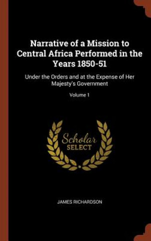 Carte Narrative of a Mission to Central Africa Performed in the Years 1850-51 James Richardson