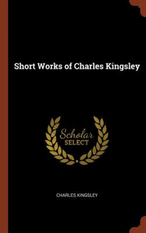 Książka Short Works of Charles Kingsley Charles Kingsley