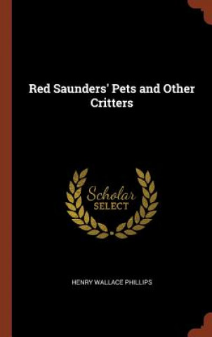 Knjiga Red Saunders' Pets and Other Critters Henry Wallace Phillips