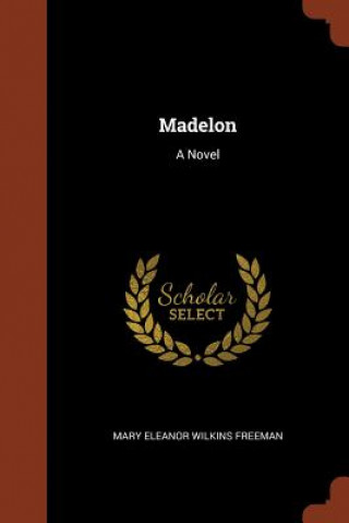Kniha Madelon Mary Eleanor Wilkins Freeman