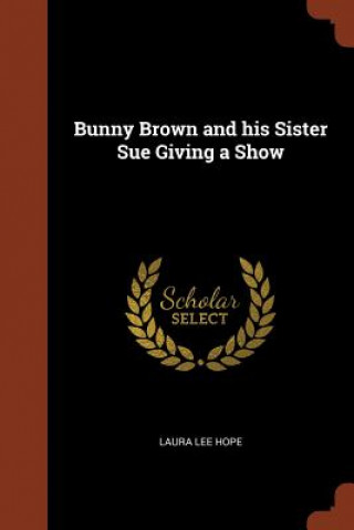 Knjiga Bunny Brown and His Sister Sue Giving a Show Laura Lee Hope