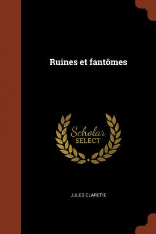 Kniha Ruines Et Fantomes Jules Claretie