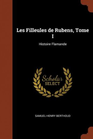 Книга Les Filleules de Rubens, Tome I Samuel-Henry Berthoud