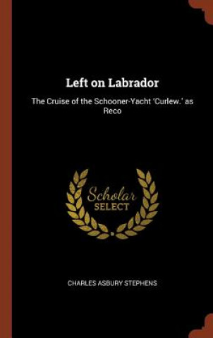 Könyv Left on Labrador Charles Asbury Stephens