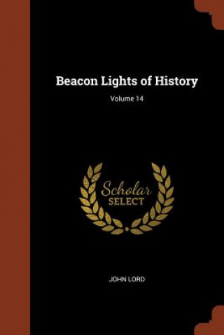 Kniha Beacon Lights of History; Volume 14 John Lord