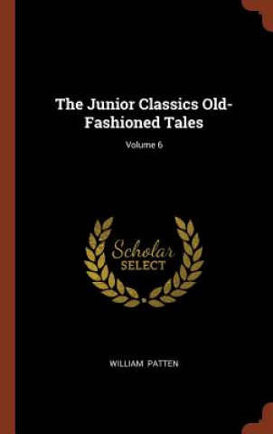 Kniha Junior Classics Old-Fashioned Tales; Volume 6 William Patten