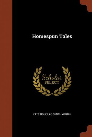 Kniha Homespun Tales Kate Douglas Smith Wiggin