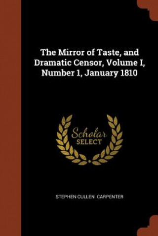 Kniha Mirror of Taste, and Dramatic Censor, Volume I, Number 1, January 1810 Stephen Cullen Carpenter