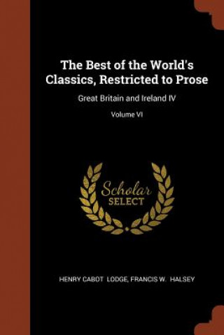 Carte Best of the World's Classics, Restricted to Prose Henry Cabot Lodge