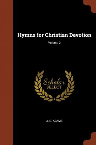 Kniha Hymns for Christian Devotion; Volume 2 J. G. Adams