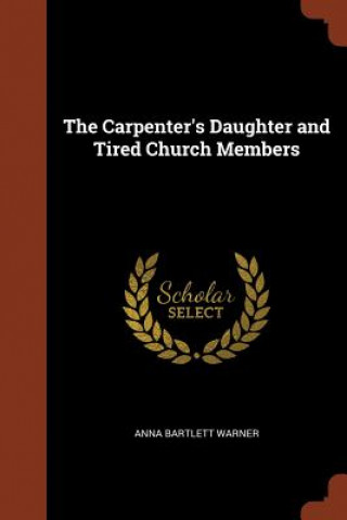 Buch Carpenter's Daughter and Tired Church Members Anna Bartlett Warner