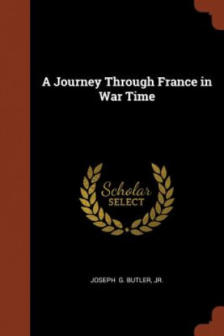 Könyv Journey Through France in War Time Jr. Joseph G. Butler