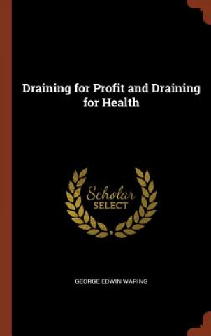 Carte Draining for Profit and Draining for Health George Edwin Waring