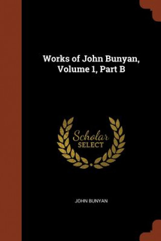 Kniha Works of John Bunyan, Volume 1, Part B John Bunyan
