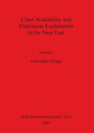 Kniha Chert Availability and Prehistoric Exploitation in the Near East Christophe Delage