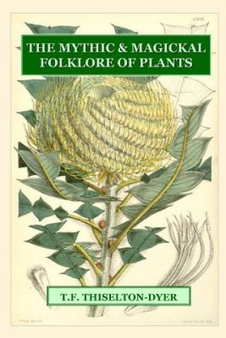 Buch Mythic & Magickal Folklore Of Plants T. F. Thiselton-Dyer