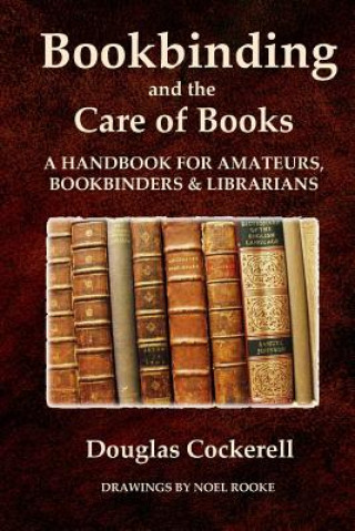 Könyv Bookbinding and the Care of Books: A Handbook for Amateurs, Bookbinders and Librarians Douglas Cockerell
