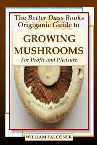 Książka Better Days Books Origiganic Guide to Growing Mushrooms for Profit and Pleasure William Falconer