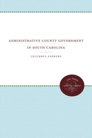 Könyv Administrative County Government in South Carolina Columbus Andrews