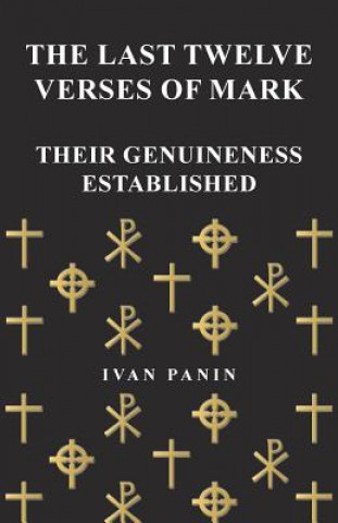 Kniha Last Twelve Verses of Mark - Their Genuineness Established Ivan Panin