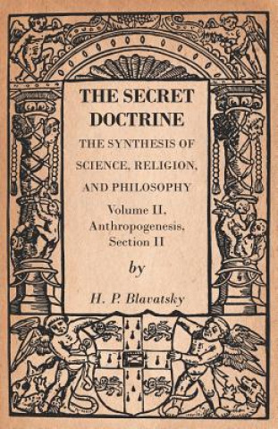 Carte The Secret Doctrine - The Synthesis of Science, Religion, and Philosophy - Volume II, Anthropogenesis, Section II H. P. Blavatsky