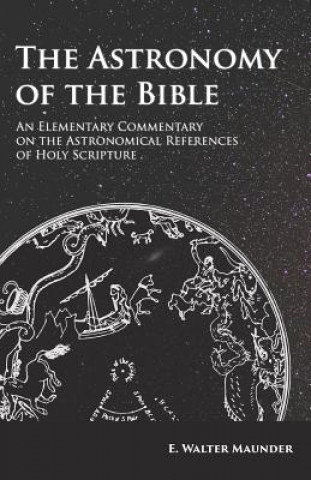 Kniha Astronomy of the Bible - An Elementary Commentary on the Astronomical References of Holy Scripture E. Walter Maunder