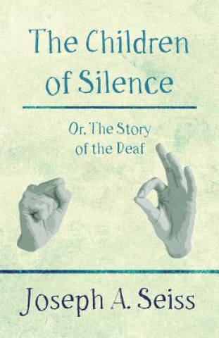 Carte Children of Silence - Or, the Story of the Deaf Joseph A. Seiss