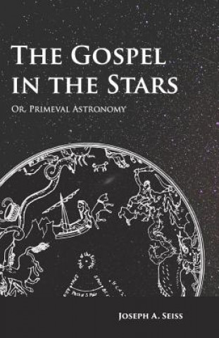 Kniha Gospel in the Stars - Or, Primeval Astronomy Joseph A. Seiss