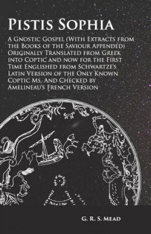 Libro Pistis Sophia - A Gnostic Gospel (With Extracts from the Books of the Saviour Appended) G. R. S. Mead