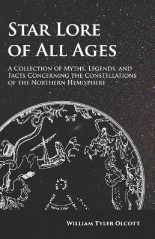 Kniha Star Lore of All Ages - A Collection of Myths, Legends, and Facts Concerning the Constellations of the Northern Hemisphere William Tyler Olcott