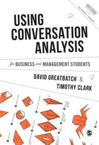 Knjiga Using Conversation Analysis for Business and Management Students David Greatbatch
